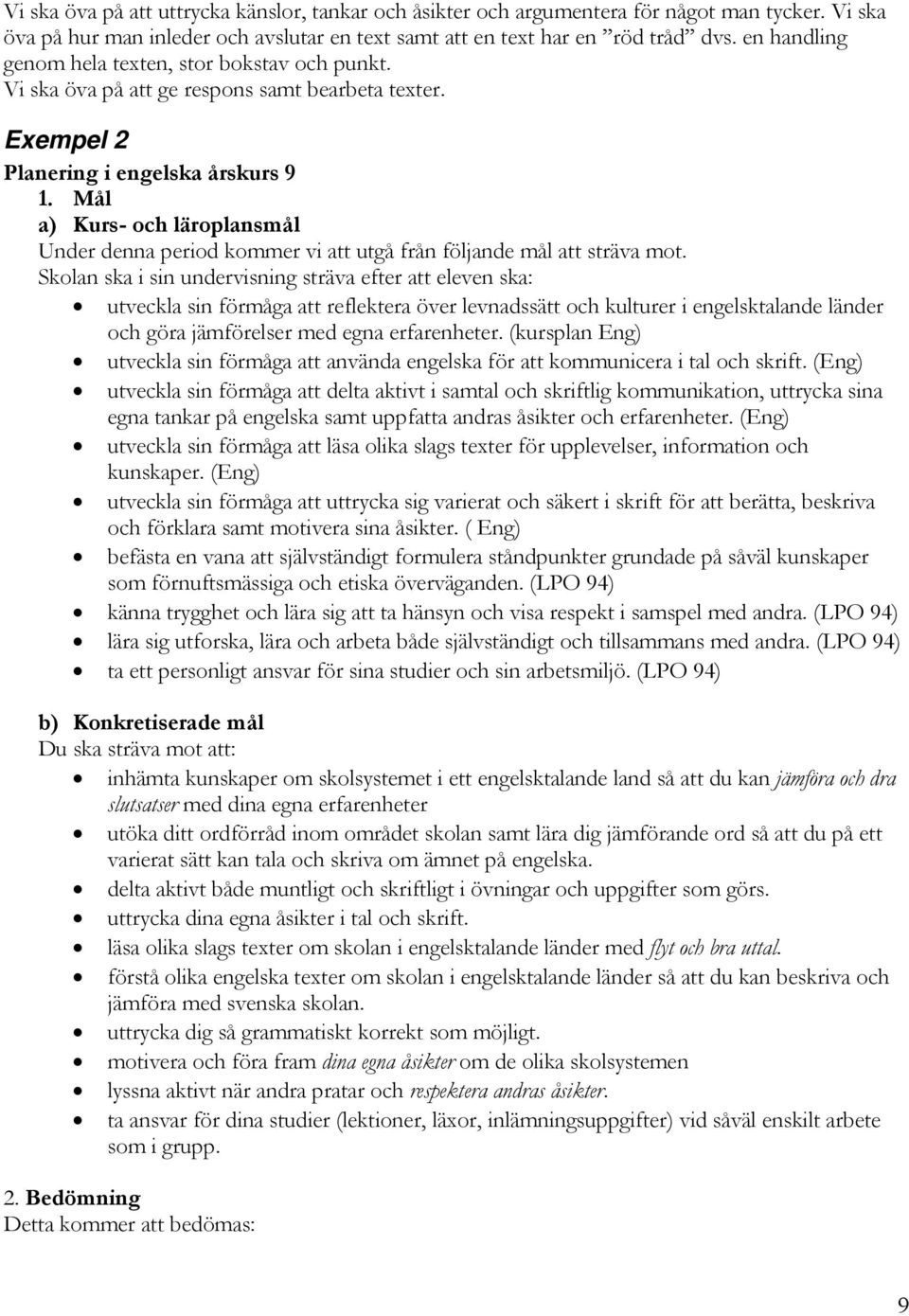 Mål a) Kurs- och läroplansmål Under denna period kommer vi att utgå från följande mål att sträva mot.