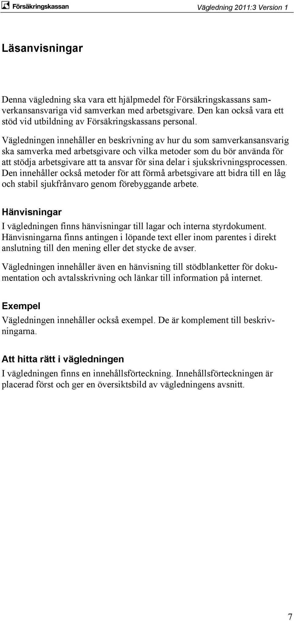 Vägledningen innehåller en beskrivning av hur du som samverkansansvarig ska samverka med arbetsgivare och vilka metoder som du bör använda för att stödja arbetsgivare att ta ansvar för sina delar i