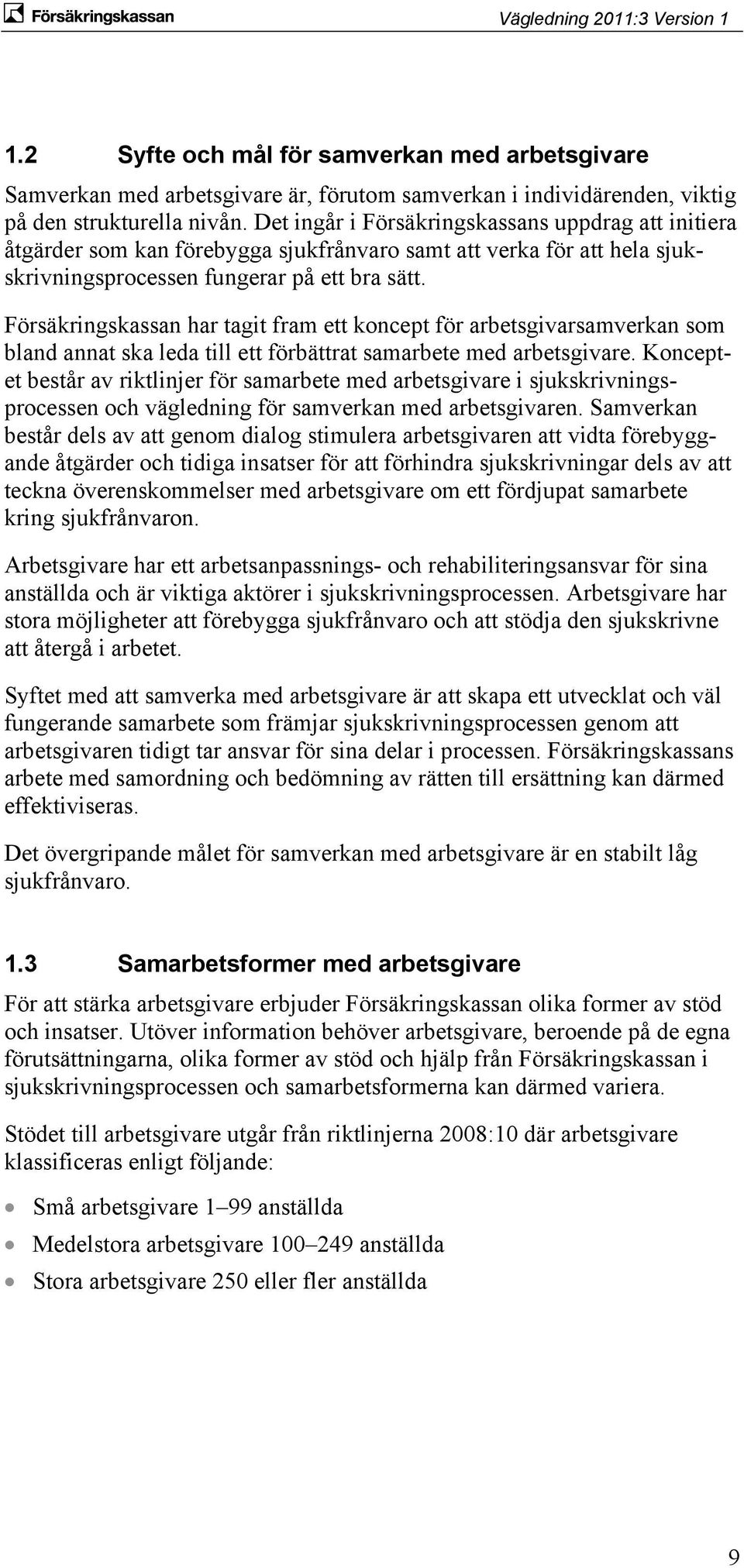 Försäkringskassan har tagit fram ett koncept för arbetsgivarsamverkan som bland annat ska leda till ett förbättrat samarbete med arbetsgivare.