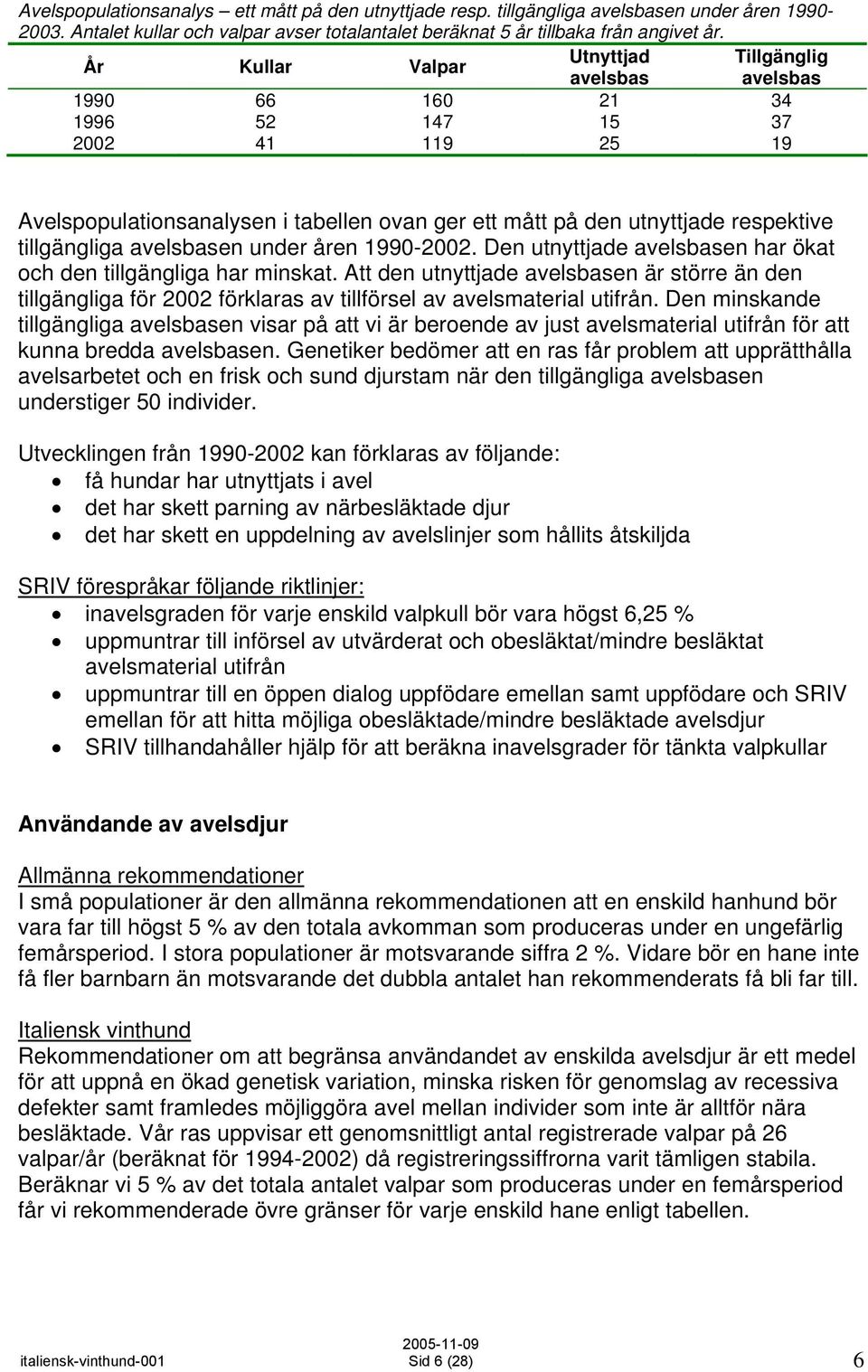 tillgängliga avelsbasen under åren 1990-2002. Den utnyttjade avelsbasen har ökat och den tillgängliga har minskat.