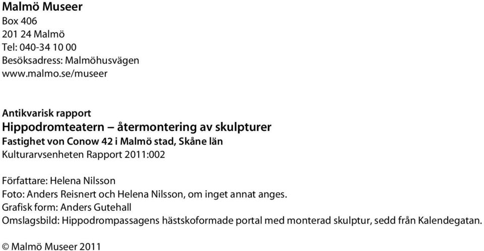 län Kulturarvsenheten Rapport 2011:002 Författare: Helena Nilsson Foto: Anders Reisnert och Helena Nilsson, om inget annat