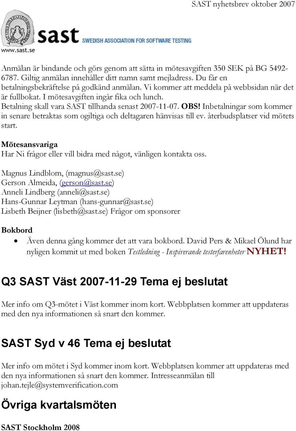 Inbetalningar som kommer in senare betraktas som ogiltiga och deltagaren hänvisas till ev. återbudsplatser vid mötets start.