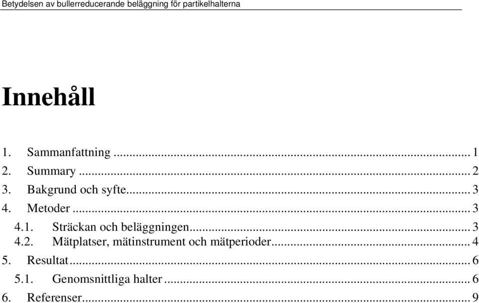 .. 3 4.1. Sträckan och beläggningen... 3 4.2.