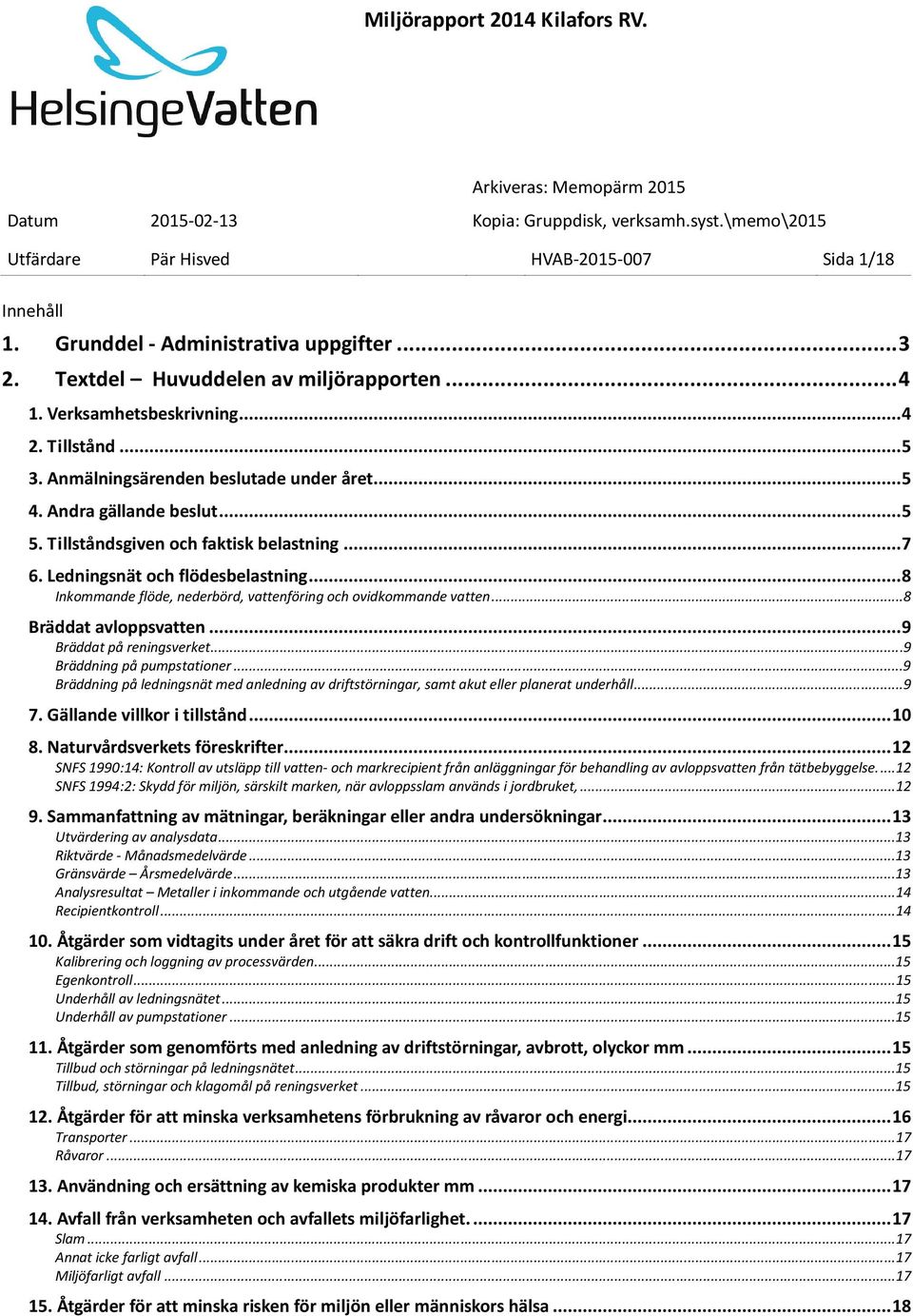 .. 8 Inkommande flöde, nederbörd, vattenföring och ovidkommande vatten...8 Bräddat avloppsvatten... 9 Bräddat på reningsverket...9 Bräddning på pumpstationer.