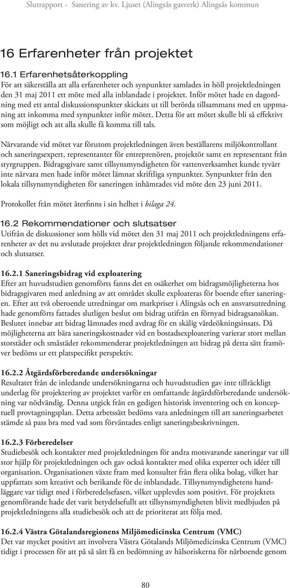 Inför mötet hade en dagordning med ett antal diskussionspunkter skickats ut till berörda tillsammans med en uppmaning att inkomma med synpunkter inför mötet.