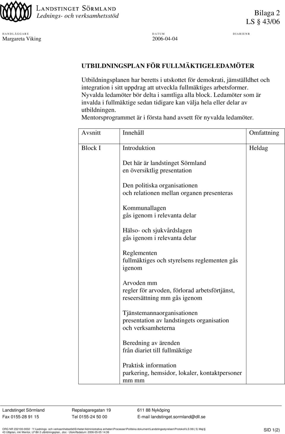 Ledamöter som är invalda i fullmäktige sedan tidigare kan välja hela eller delar av utbildningen. Mentorsprogrammet är i första hand avsett för nyvalda ledamöter.