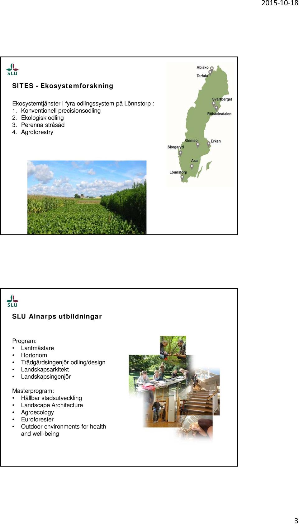 Agroforestry SLU Alnarps utbildningar Program: Lantmästare Hortonom Trädgårdsingenjör odling/design