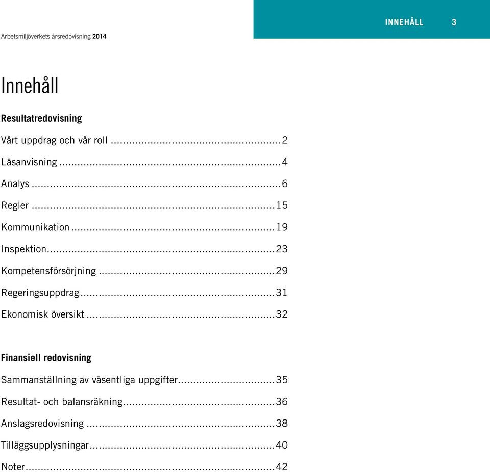 ..31 Ekonomisk översikt...32 Finansiell redovisning Sammanställning av väsentliga uppgifter.