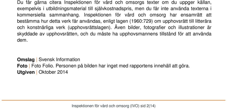 Inspektionen för vård och omsorg har ensamrätt att bestämma hur detta verk får användas, enligt lagen (1960:729) om upphovsrätt till litterära och konstnärliga verk