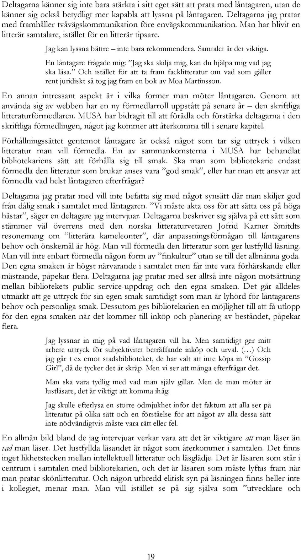 Jag kan lyssna bättre inte bara rekommendera. Samtalet är det viktiga. En låntagare frågade mig: Jag ska skilja mig, kan du hjälpa mig vad jag ska läsa.