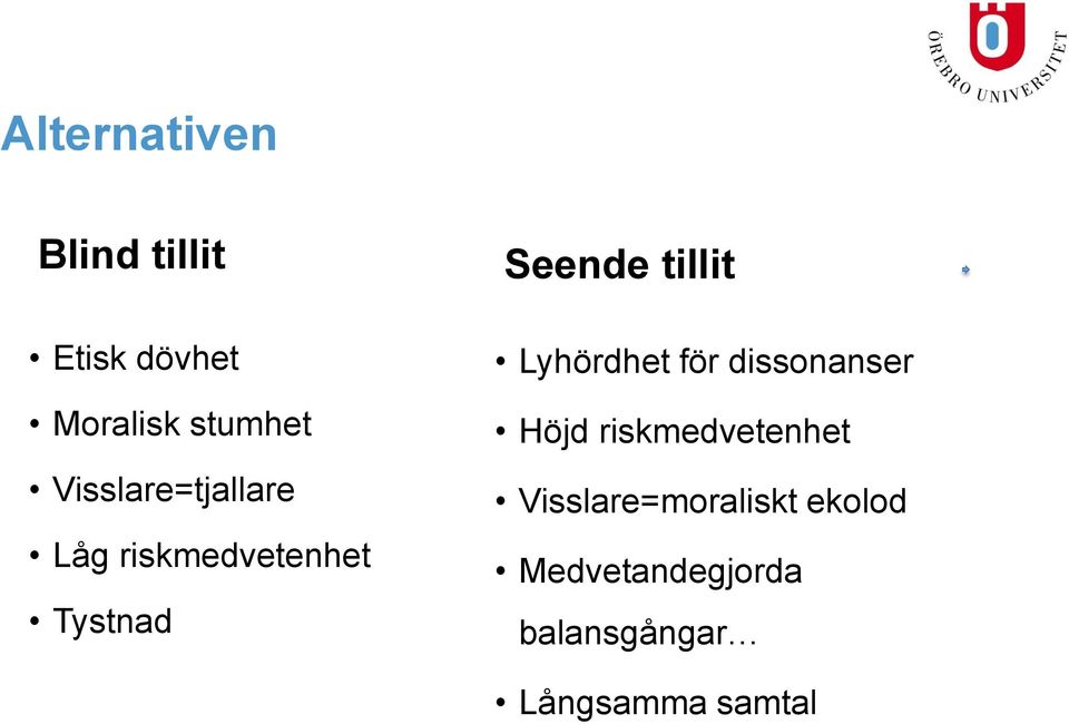 tillit Lyhördhet för dissonanser Höjd riskmedvetenhet