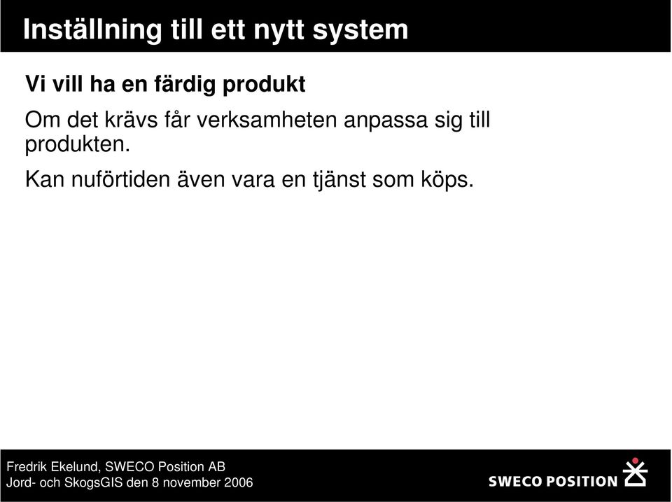 verksamheten anpassa sig till produkten.