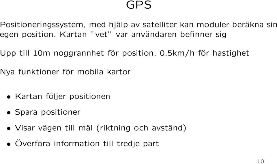 Kartan vet var användaren befinner sig Upp till 10m noggrannhet för position, 0.