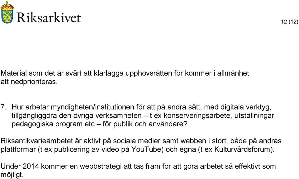 konserveringsarbete, utställningar, pedagogiska program etc för publik och användare?