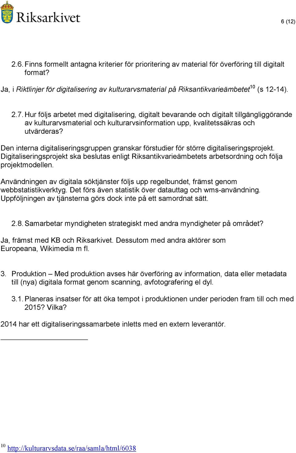 Hur följs arbetet med digitalisering, digitalt bevarande och digitalt tillgängliggörande av kulturarvsmaterial och kulturarvsinformation upp, kvalitetssäkras och utvärderas?