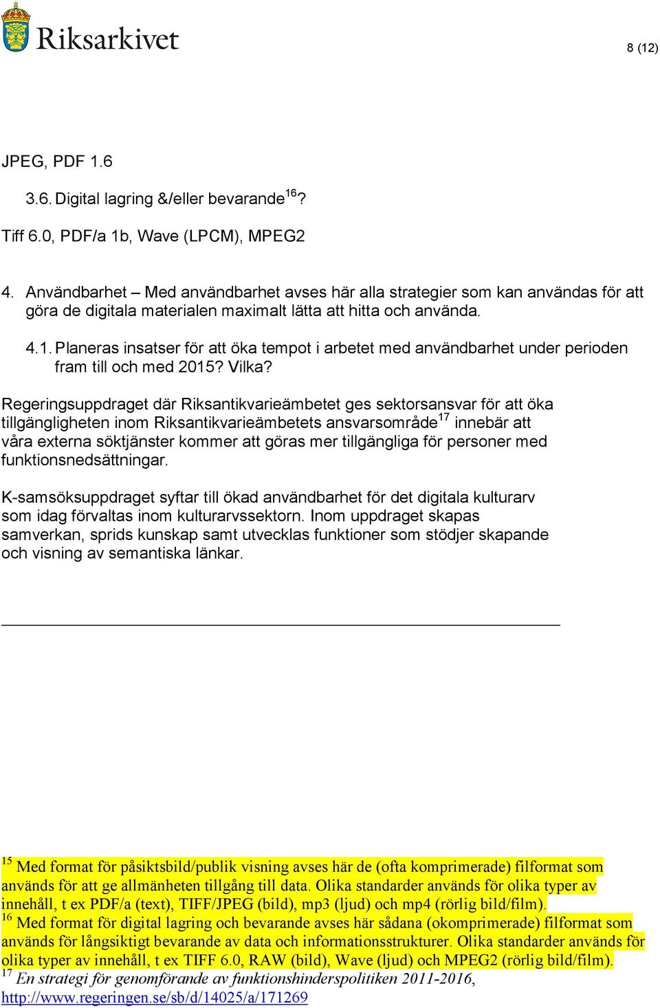 Planeras insatser för att öka tempot i arbetet med användbarhet under perioden fram till och med 2015? Vilka?