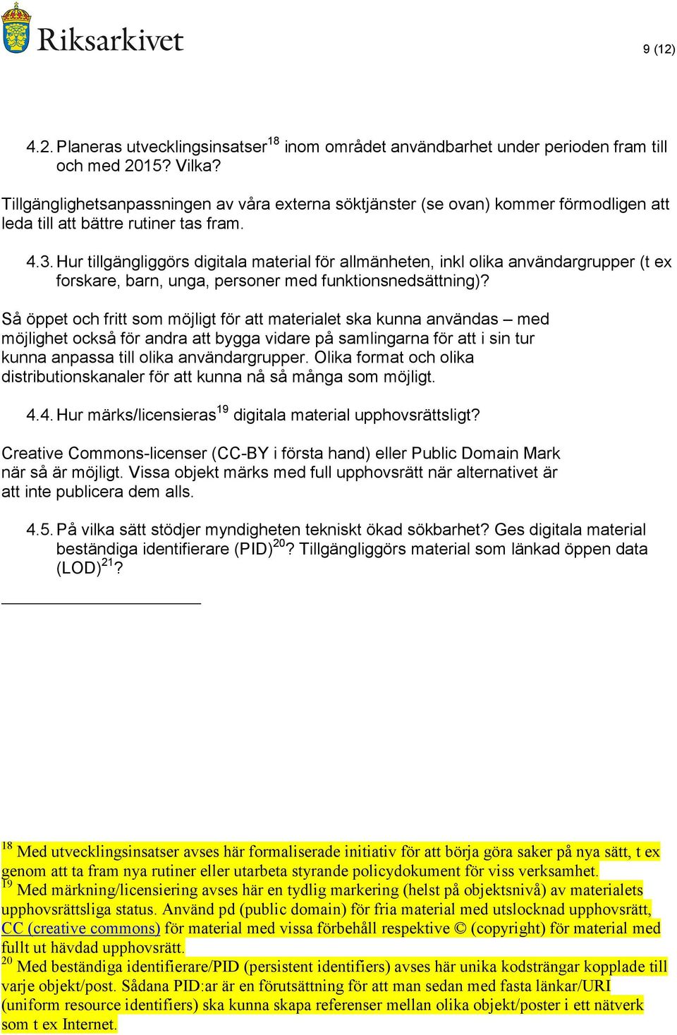 Hur tillgängliggörs digitala material för allmänheten, inkl olika användargrupper (t ex forskare, barn, unga, personer med funktionsnedsättning)?