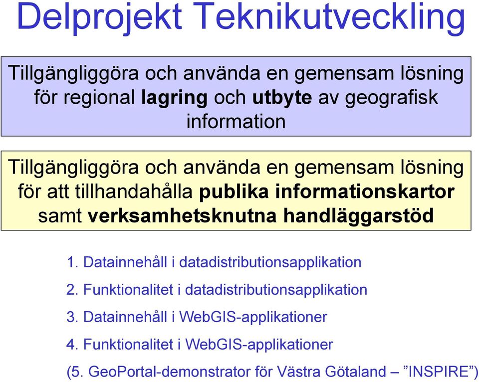 verksamhetsknutna handläggarstöd 1. Datainnehåll i datadistributionsapplikation 2.