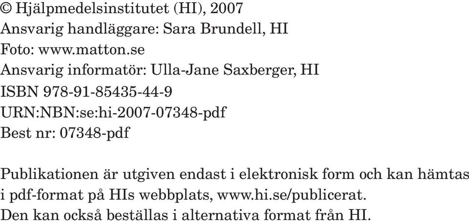 URN:NBN:se:hi-2007-07348-pdf Best nr: 07348-pdf Publikationen är utgiven endast i elektronisk