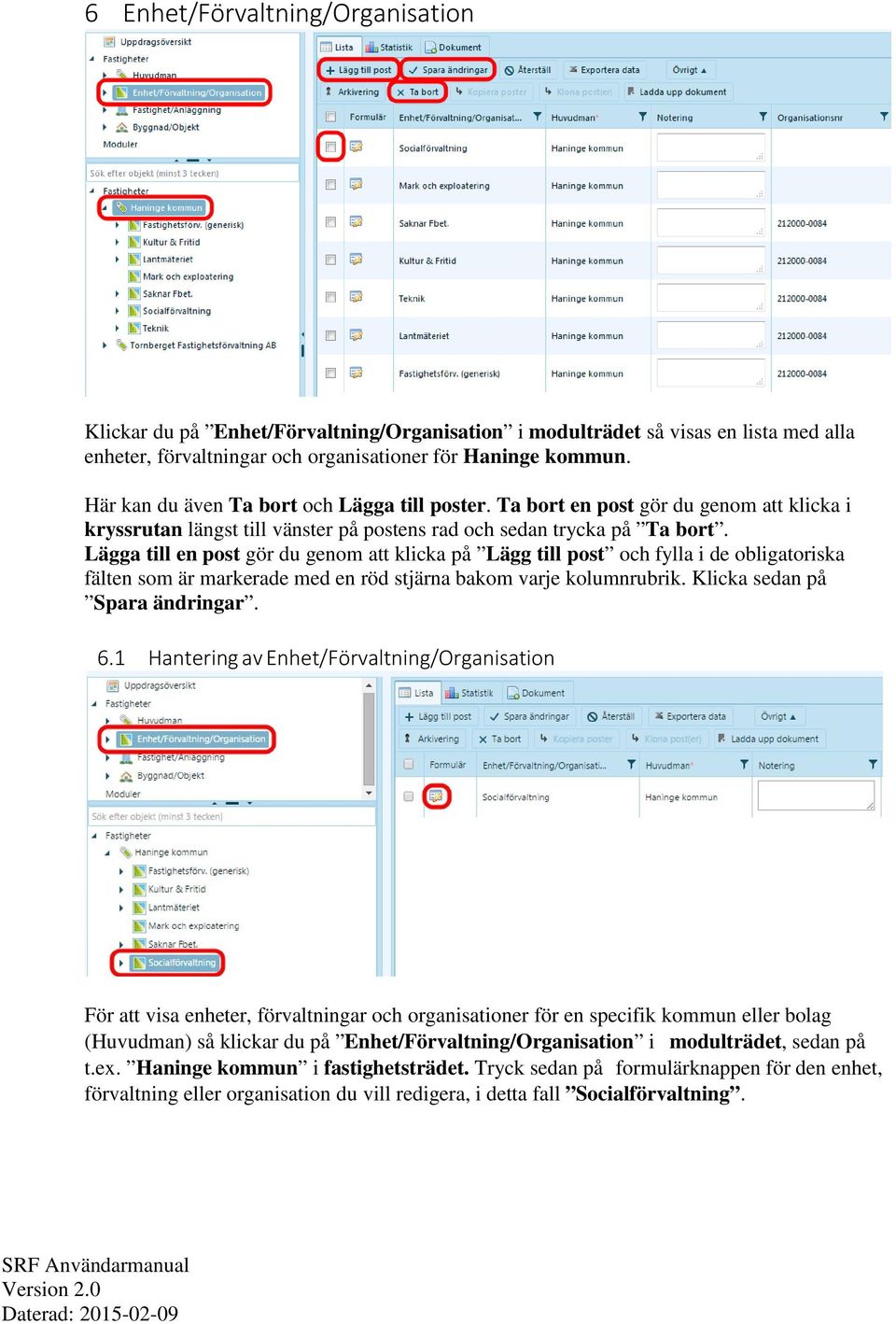 Lägga till en post gör du genom att klicka på Lägg till post och fylla i de obligatoriska fälten som är markerade med en röd stjärna bakom varje kolumnrubrik. Klicka sedan på Spara ändringar. 6.