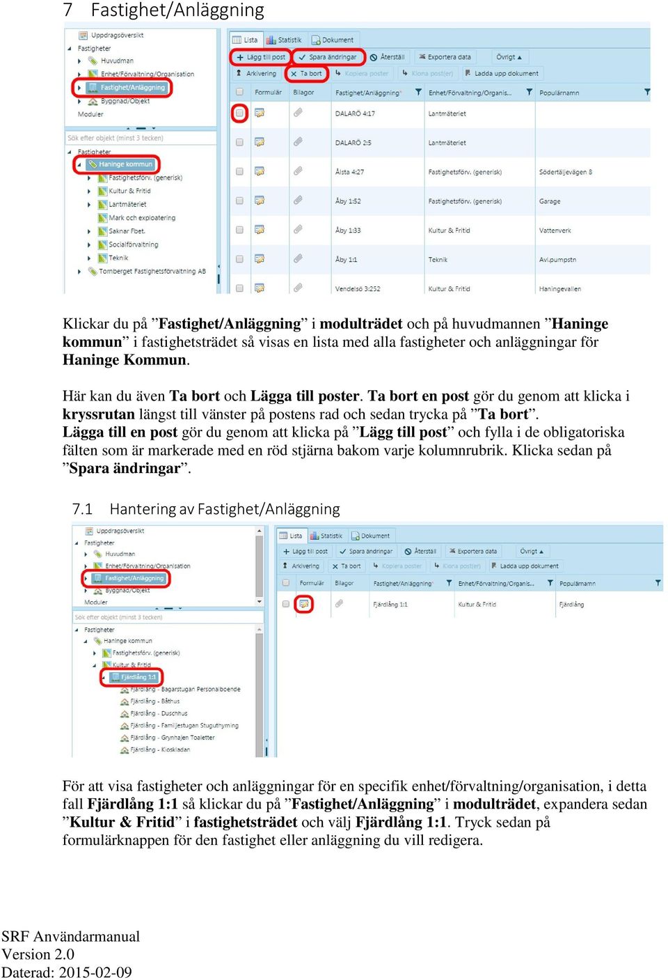 Lägga till en post gör du genom att klicka på Lägg till post och fylla i de obligatoriska fälten som är markerade med en röd stjärna bakom varje kolumnrubrik. Klicka sedan på Spara ändringar. 7.