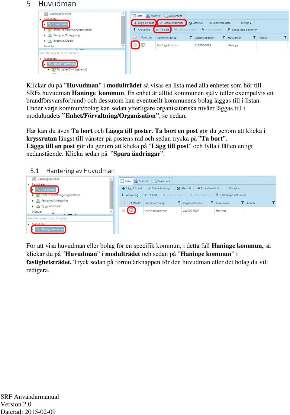 Under varje kommun/bolag kan sedan ytterligare organisatoriska nivåer läggas till i modulträdets Enhet/Förvaltning/Organisation, se nedan. Här kan du även Ta bort och Lägga till poster.