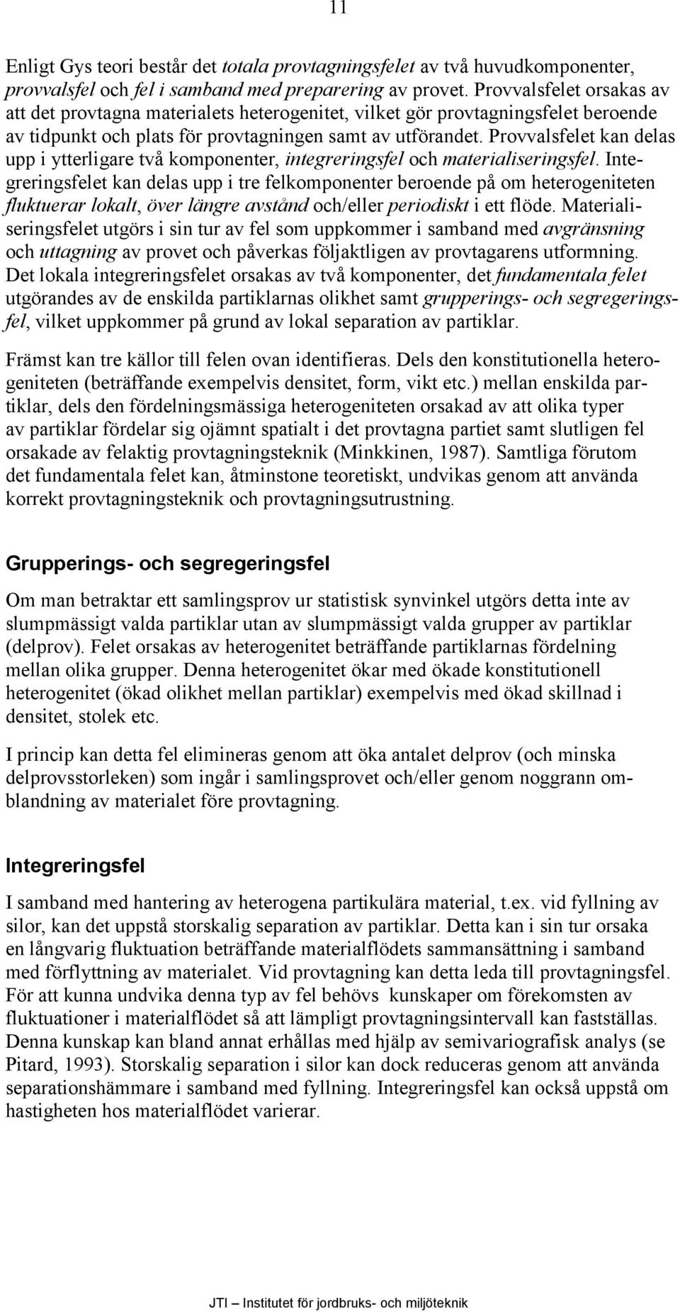 Provvalsfelet kan delas upp i ytterligare två komponenter, integreringsfel och materialiseringsfel.