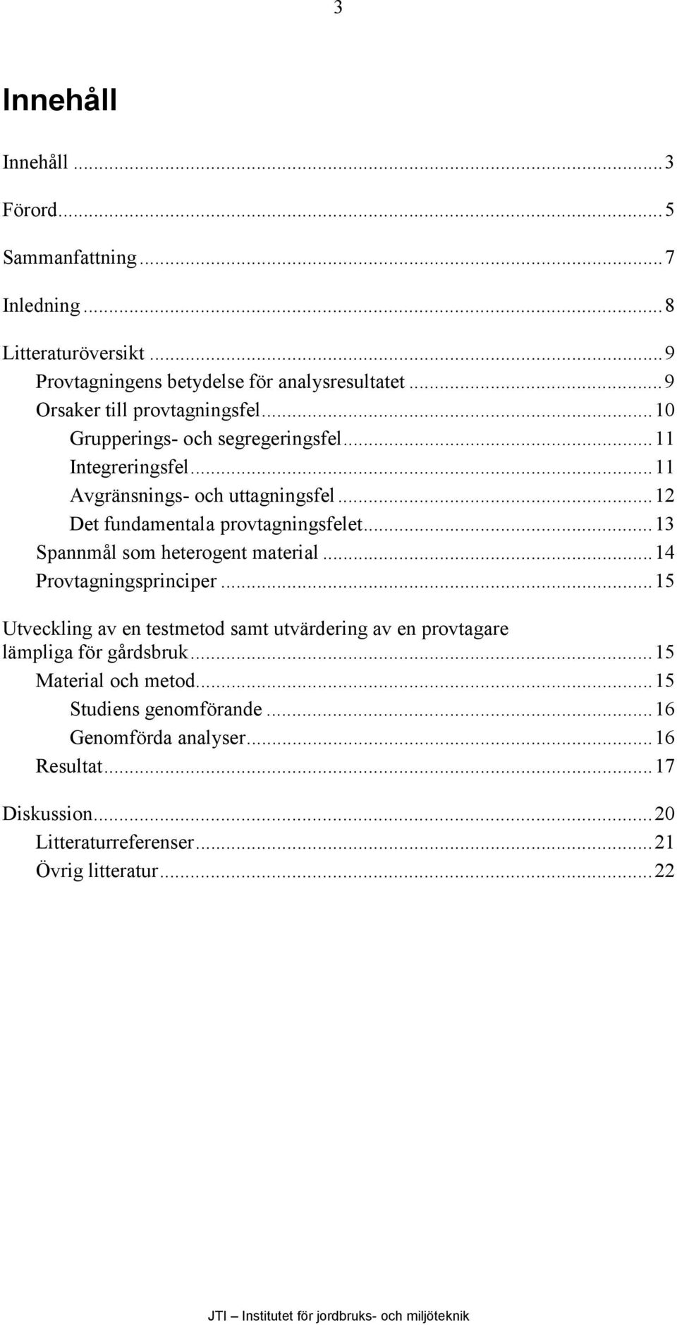 ..12 Det fundamentala provtagningsfelet...13 Spannmål som heterogent material...14 Provtagningsprinciper.