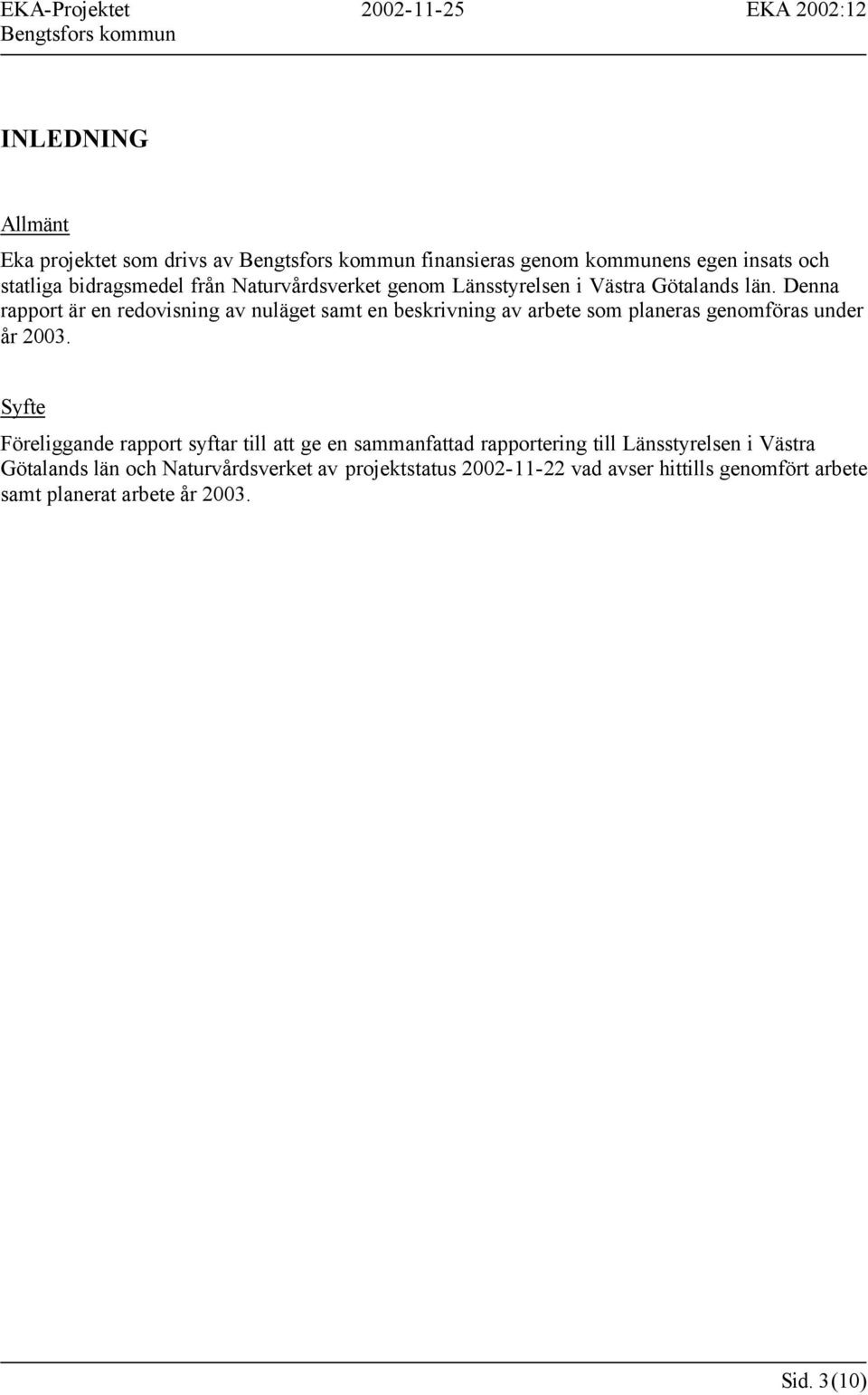 Denna rapport är en redovisning av nuläget samt en beskrivning av arbete som planeras genomföras under år 2003.