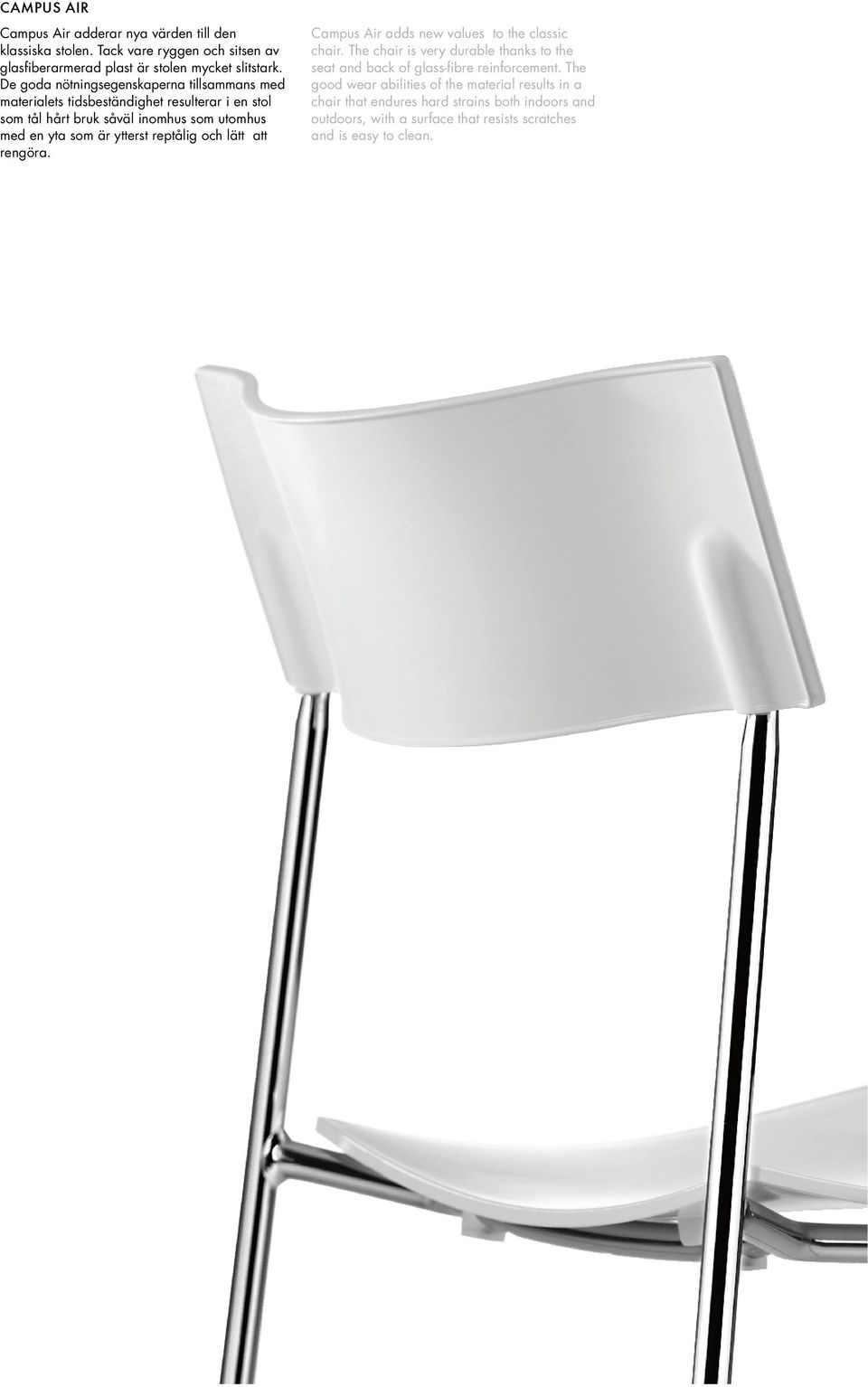 ytterst reptålig och lätt att rengöra. pus Air adds new values to the classic chair.