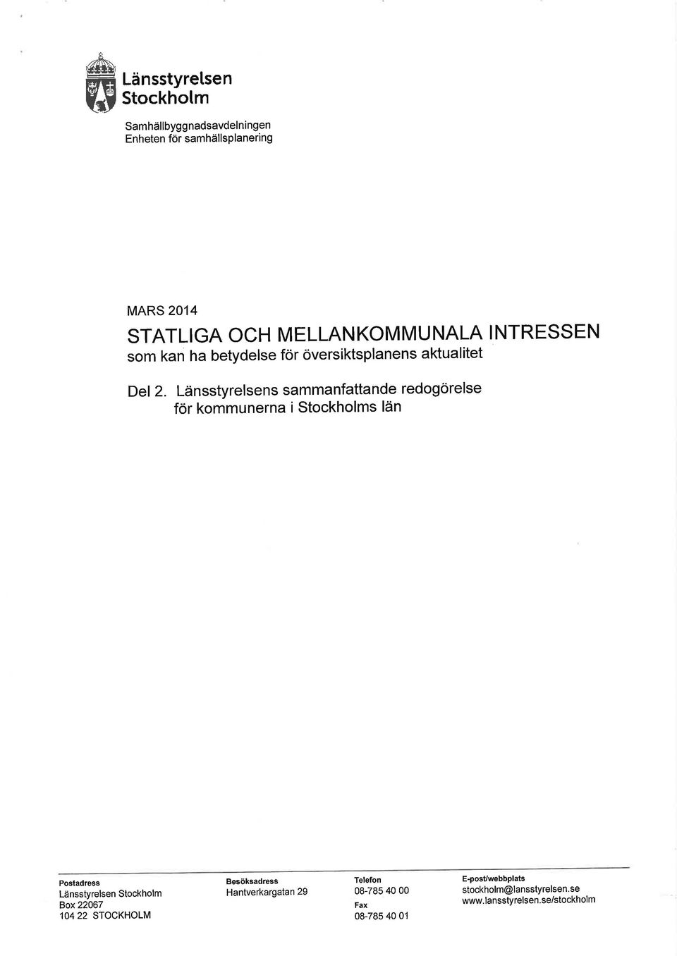 Länsstyrelsens sammanfattande redogörelse för kommunerna i Stockholms län Postadress Länsstyrelsen Stockholm Box22067