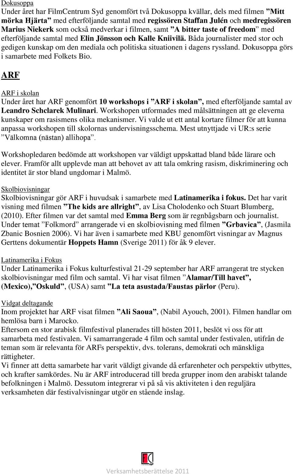 Båda journalister med stor och gedigen kunskap om den mediala och politiska situationen i dagens ryssland. Dokusoppa görs i samarbete med Folkets Bio.