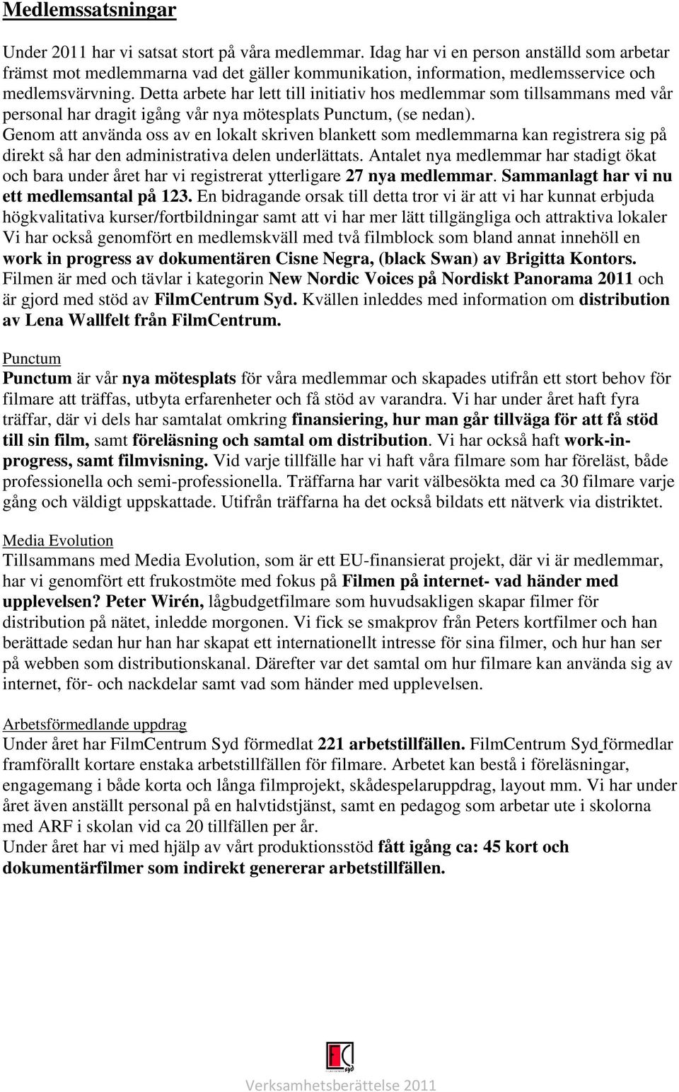 Detta arbete har lett till initiativ hos medlemmar som tillsammans med vår personal har dragit igång vår nya mötesplats Punctum, (se nedan).
