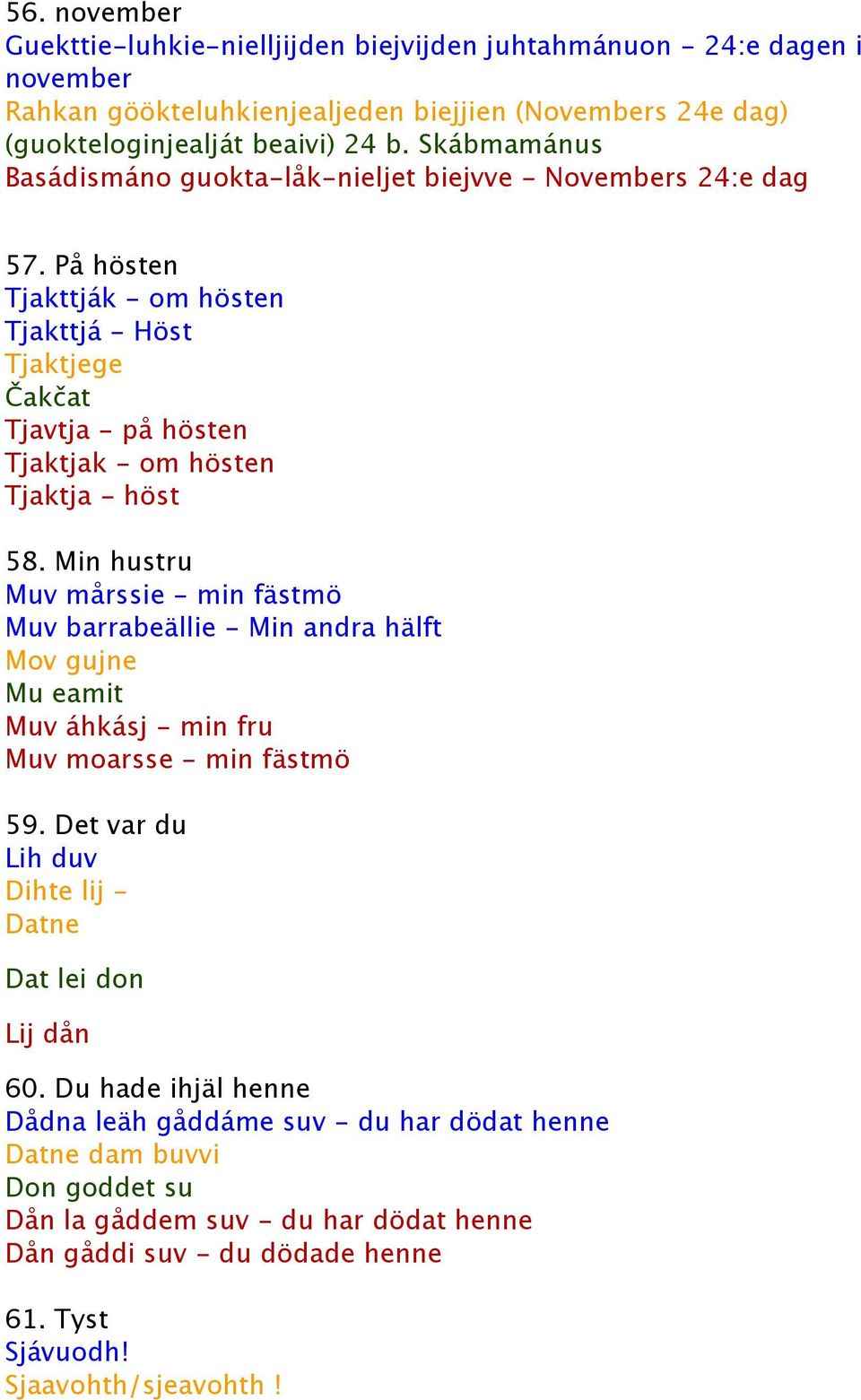 På hösten Tjakttják - om hösten Tjakttjá - Höst Tjaktjege Čakčat Tjavtja - på hösten Tjaktjak - om hösten Tjaktja - höst 58.