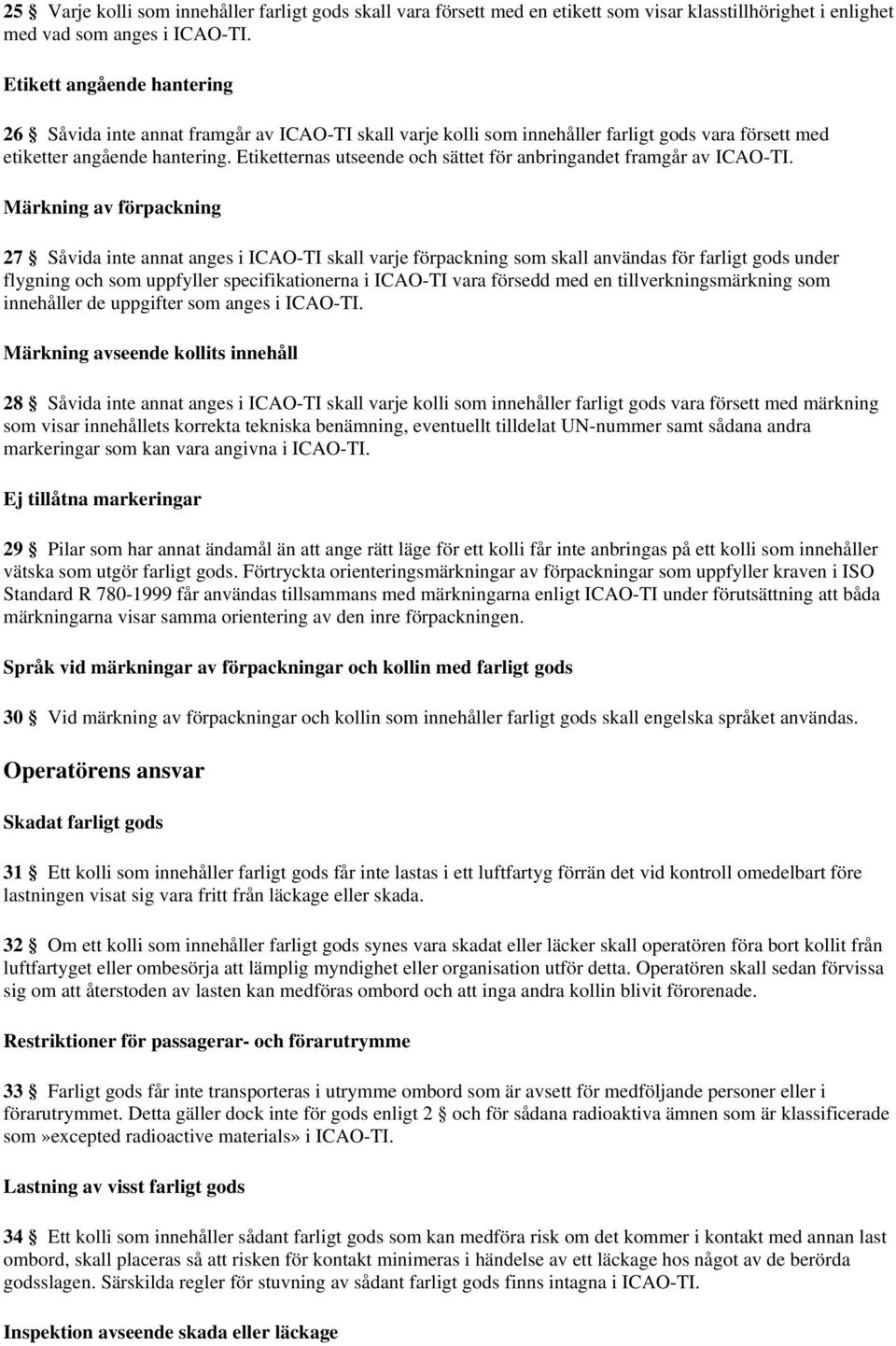 Etiketternas utseende och sättet för anbringandet framgår av ICAO-TI.