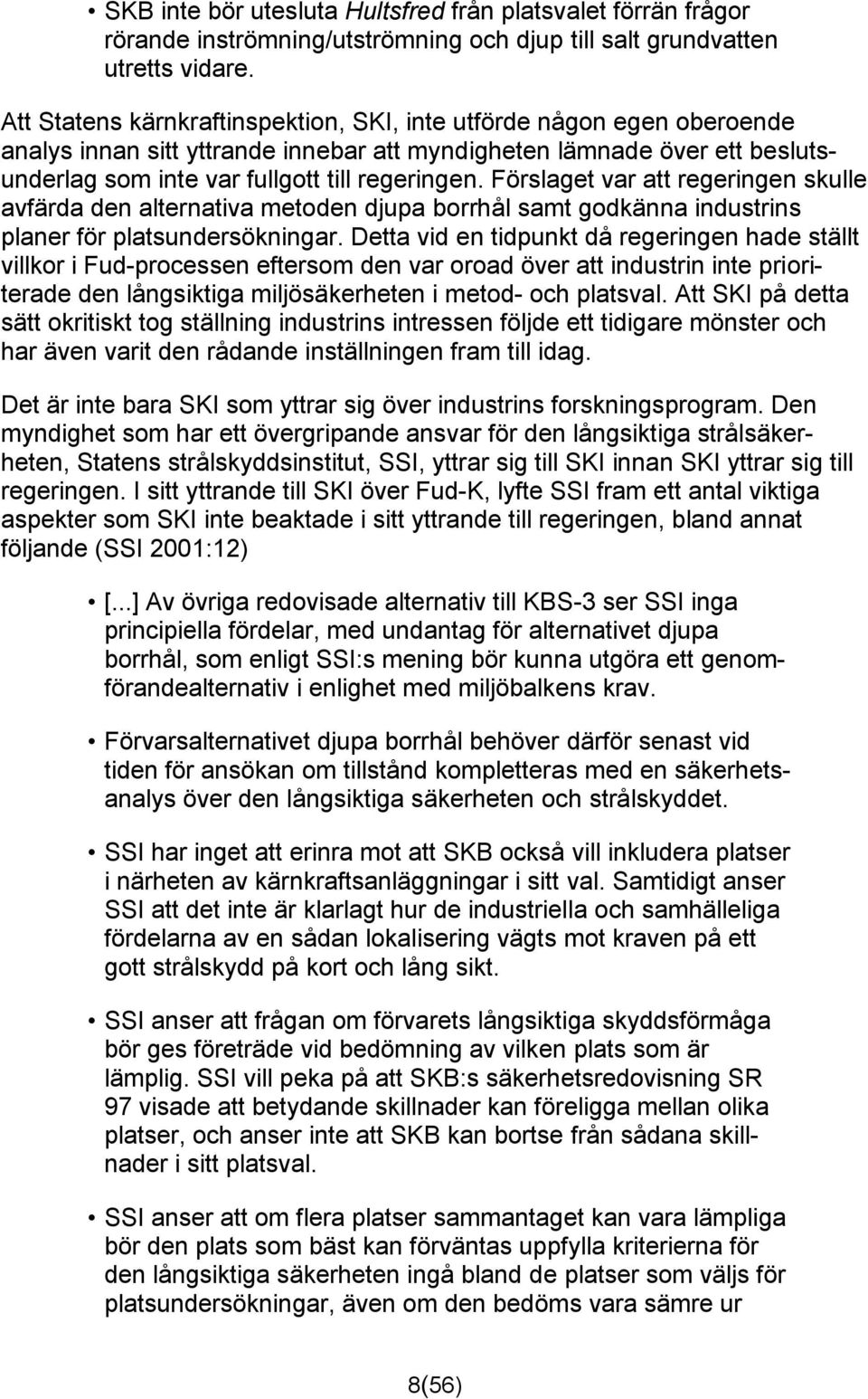 Förslaget var att regeringen skulle avfärda den alternativa metoden djupa borrhål samt godkänna industrins planer för platsundersökningar.