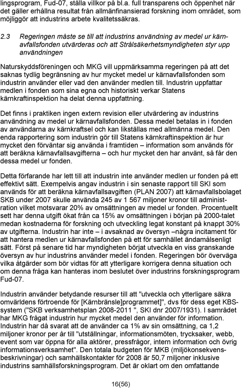 regeringen på att det saknas tydlig begränsning av hur mycket medel ur kärnavfallsfonden som industrin använder eller vad den använder medlen till.