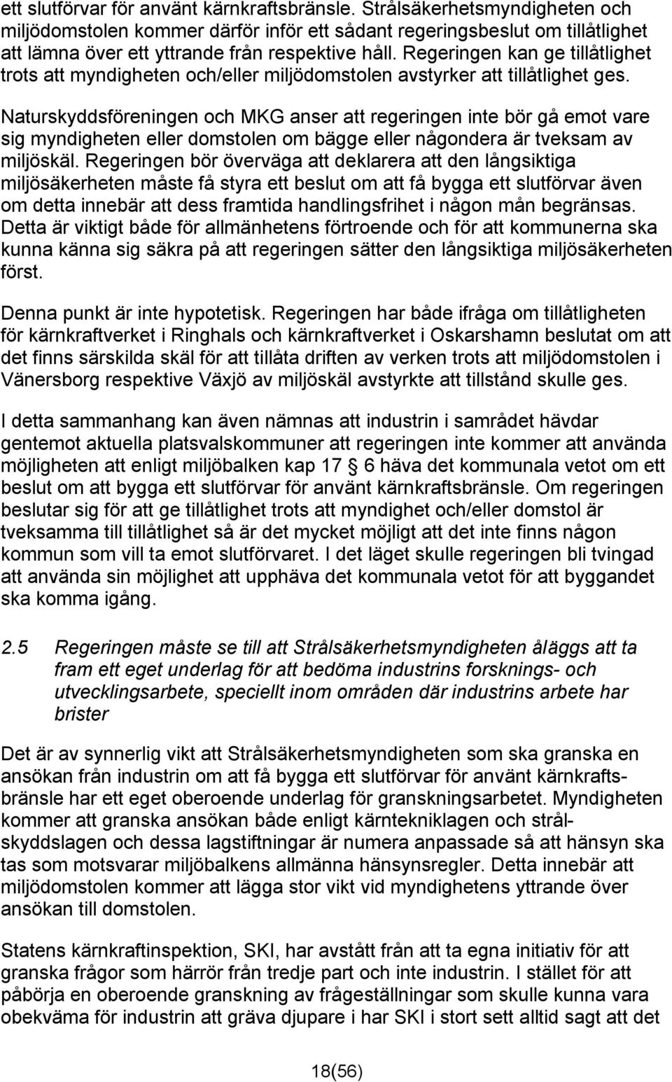 Regeringen kan ge tillåtlighet trots att myndigheten och/eller miljödomstolen avstyrker att tillåtlighet ges.