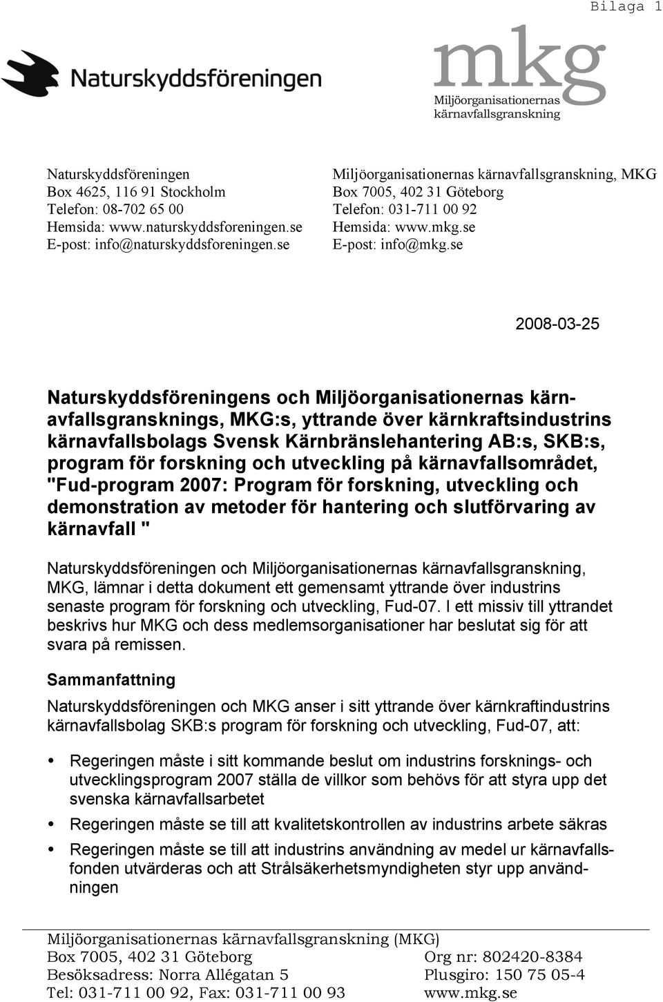 se 2008-03-25 Naturskyddsföreningens och Miljöorganisationernas kärnavfallsgransknings, MKG:s, yttrande över kärnkraftsindustrins kärnavfallsbolags Svensk Kärnbränslehantering AB:s, SKB:s, program