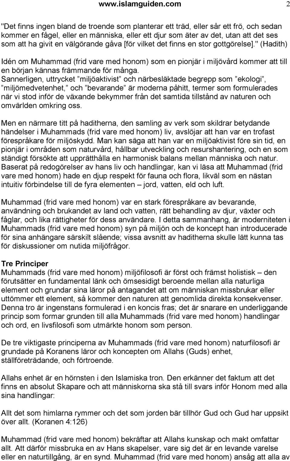 välgörande gåva [för vilket det finns en stor gottgörelse]." (Hadith) Idén om Muhammad (frid vare med honom) som en pionjär i miljövård kommer att till en början kännas främmande för många.