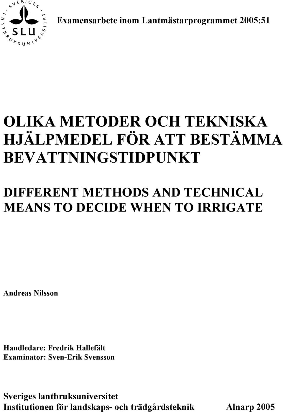 WHEN TO IRRIGATE Andreas Nilsson Handledare: Fredrik Hallefält Examinator: Sven-Erik