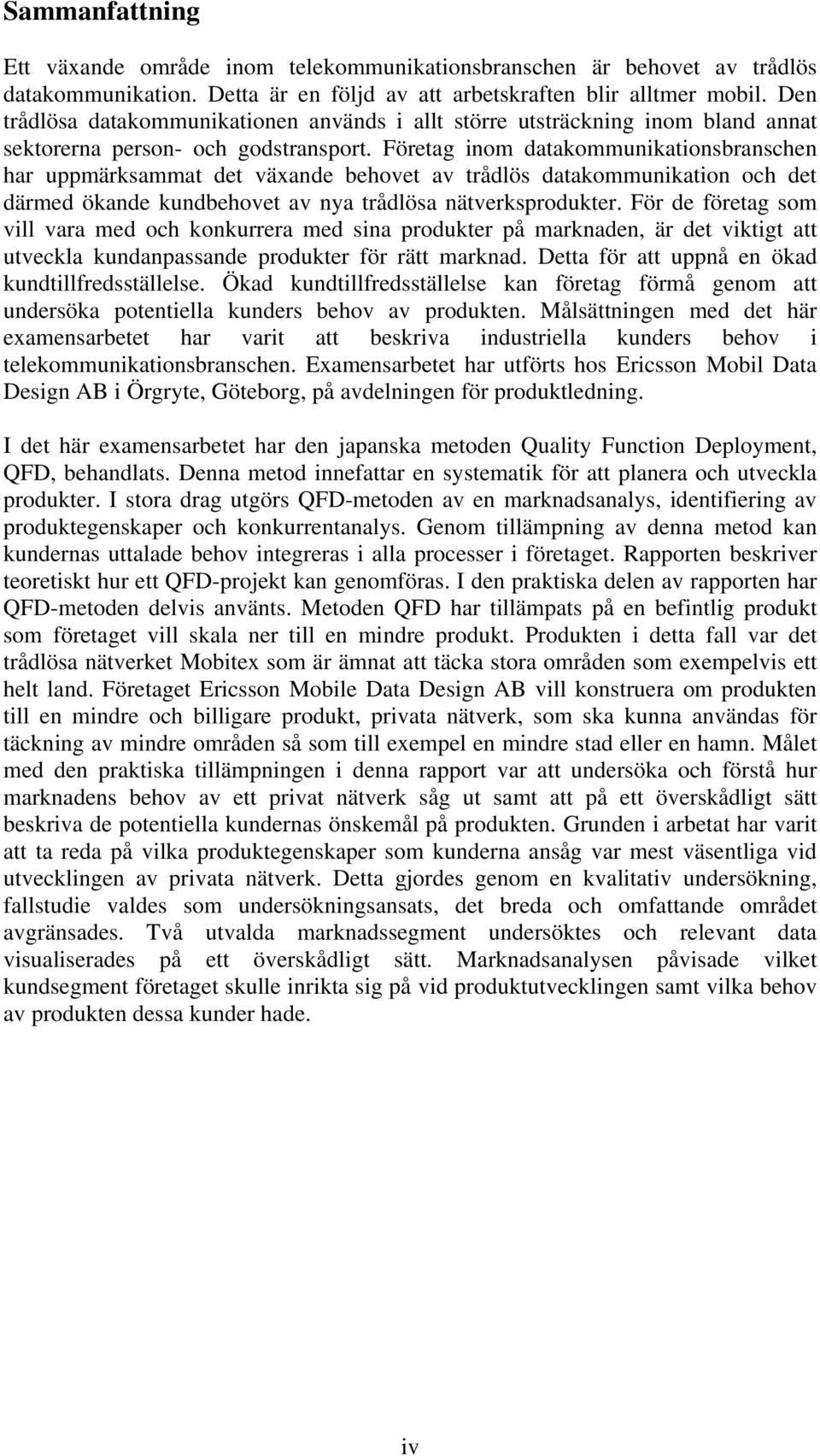 Företag inom datakommunikationsbranschen har uppmärksammat det växande behovet av trådlös datakommunikation och det därmed ökande kundbehovet av nya trådlösa nätverksprodukter.