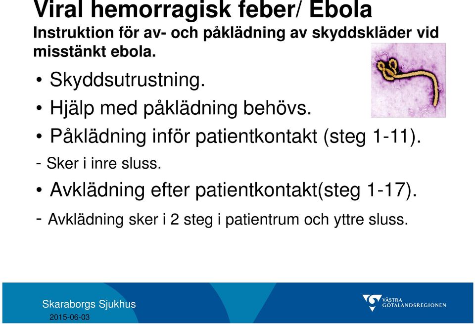 Påklädning inför patientkontakt (steg 1-11). - Sker i inre sluss.