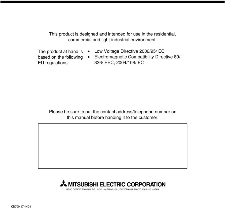 Compatibility Directive 89/ 336/ EEC, 2004/108/ EC Please be sure to put te contact address/telepone number on tis