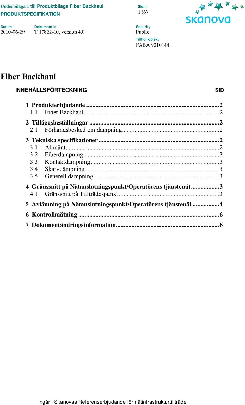 ..3 4 Gränssnitt på Nätanslutningspunkt/Operatörens tjänstenät...3 4.1 Gränssnitt på Tillträdespunkt.