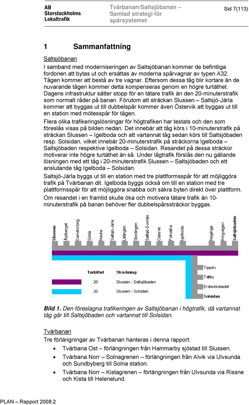 Dagens infrastruktur sätter stopp för en tätare trafik än den 20-minuterstrafik som normalt råder på banan.