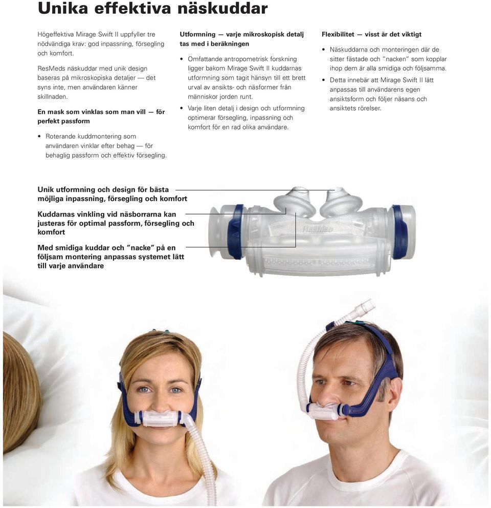 En mask som vinklas som man vill för perfekt passform Roterande kuddmontering som användaren vinklar efter behag för behaglig passform och effektiv försegling.