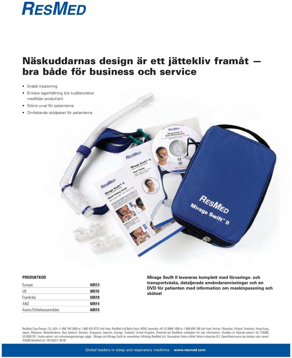 användaranvisningar och en DVD för patienten med information om maskinpassning och skötsel ResMed Corp Poway, CA, USA +1 858 746 2400 or 1 800 424 0737 (toll free), ResMed Ltd Bella Vista, NSW,