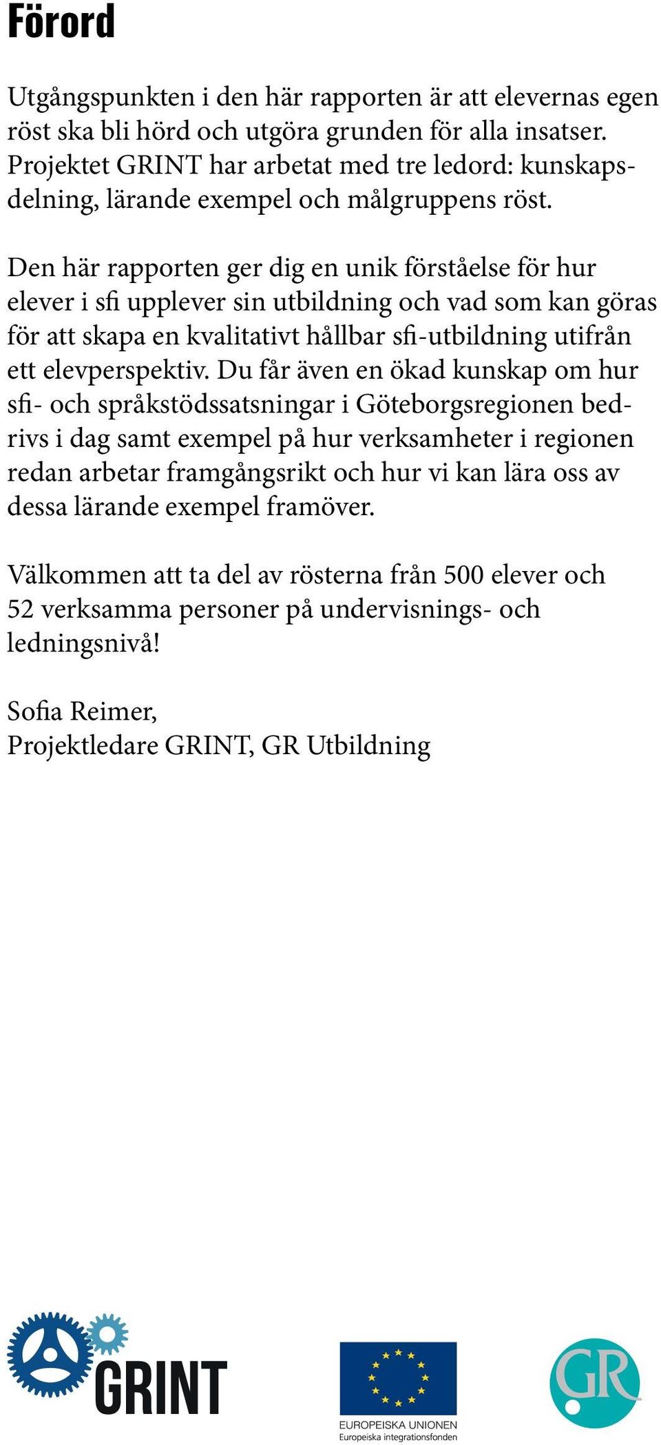 Den här rapporten ger dig en unik förståelse för hur elever i sfi upplever sin utbildning och vad som kan göras för att skapa en kvalitativt hållbar sfi-utbildning utifrån ett elevperspektiv.