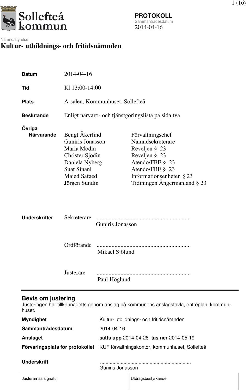 Ångermanland 23 Underskrifter Sekreterare... Guniris Jonasson Ordförande... Mikael Sjölund Justerare.